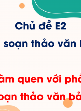 Chủ đề E2 - Bài 1 Làm quen với phần mềm soạn thảo văn bản